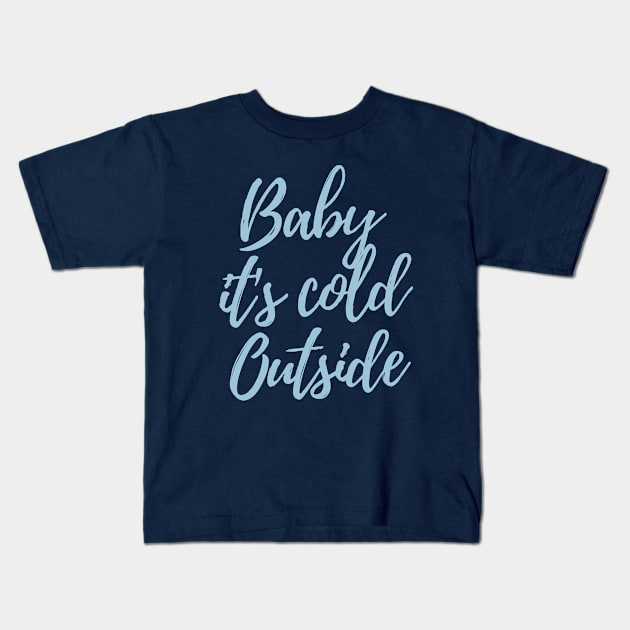 Baby it's cold outsite Kids T-Shirt by Aorix